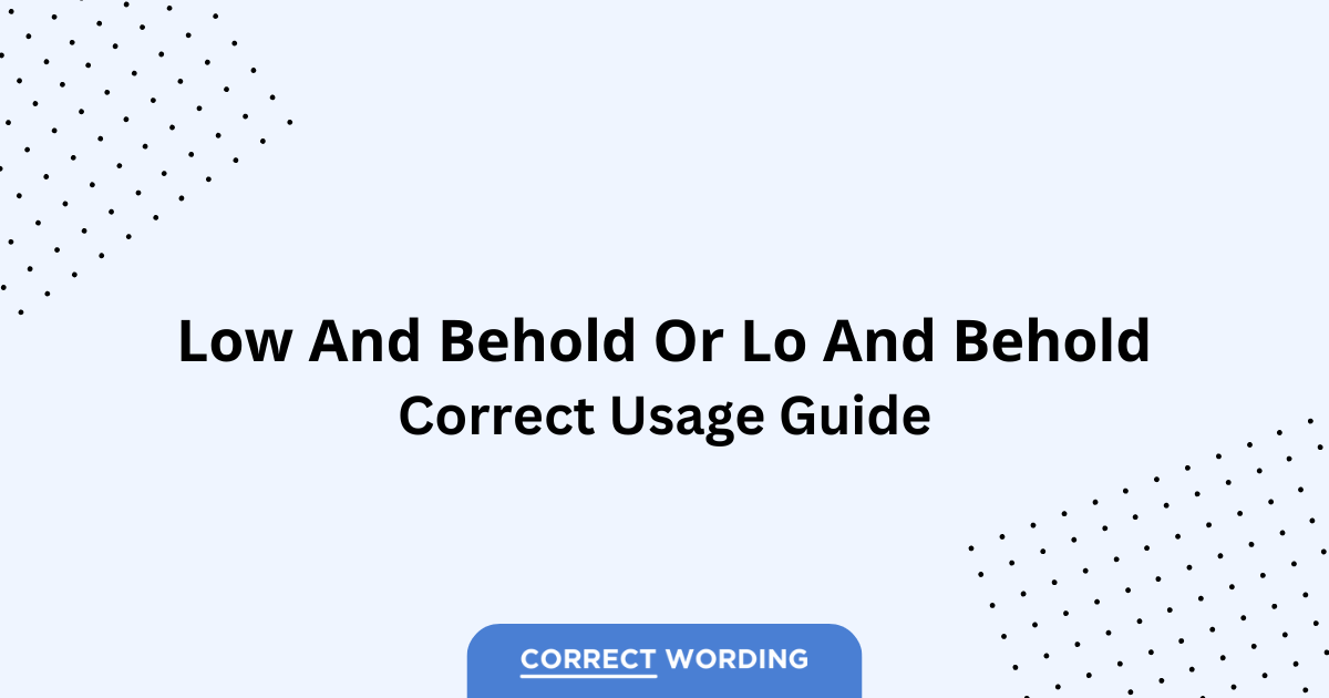 Low and behold vs. Lo and behold - Which is Correct?