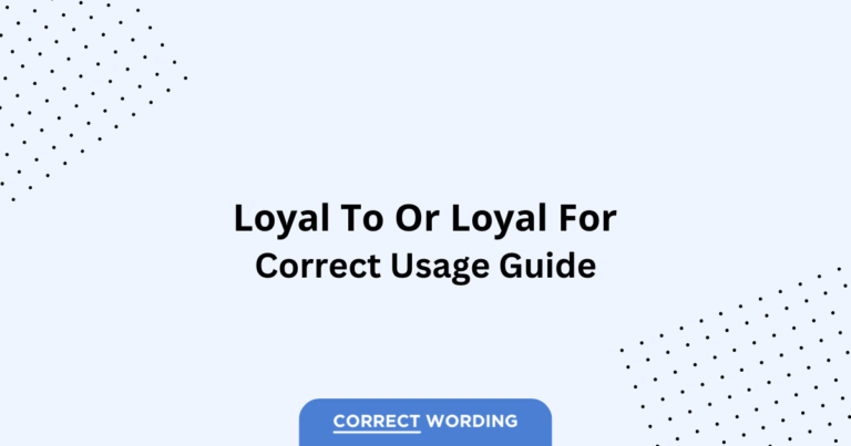 Loyal to vs. Loyal for - Which is Correct?