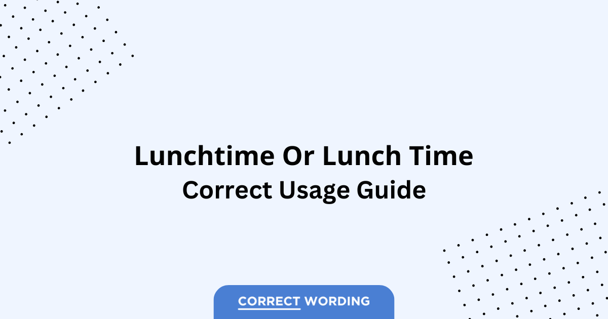 Lunchtime vs. Lunch Time – Which is Correct?