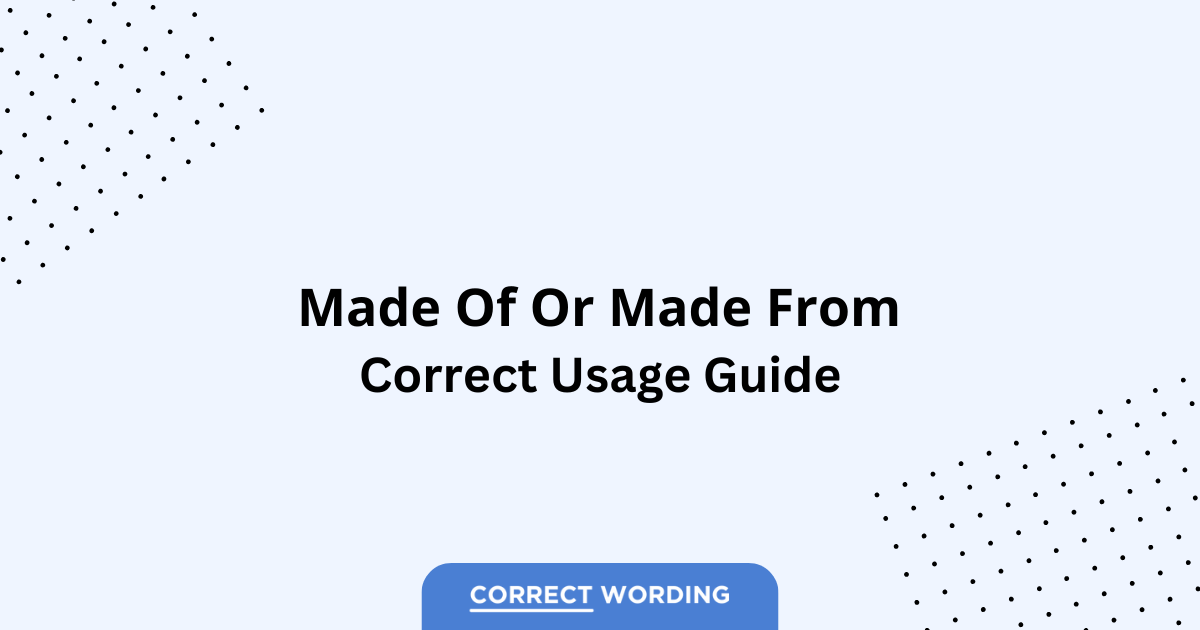 Made of vs. Made from - Which is Correct?
