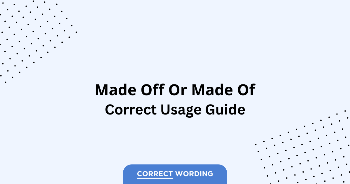 Made Off vs. Made Of – Which is Correct?
