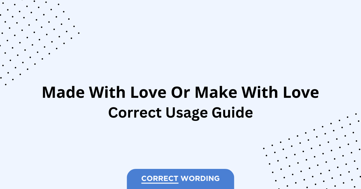Made with Love vs. Make with Love – Which is Correct?