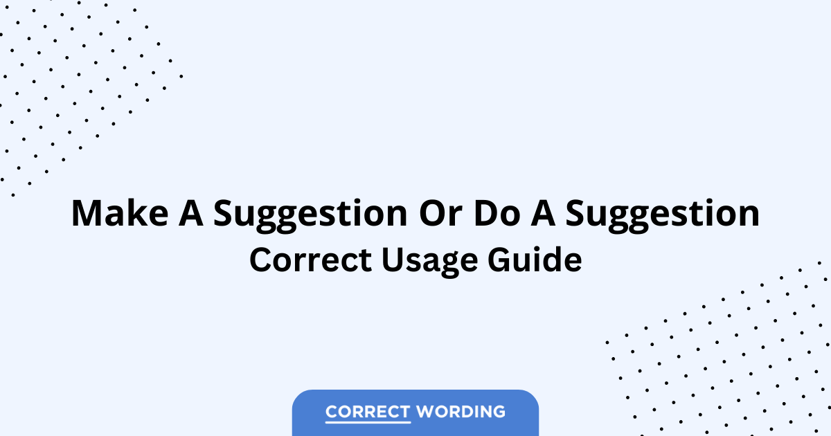 Make a Suggestion vs. Do a Suggestion – Which is Correct?