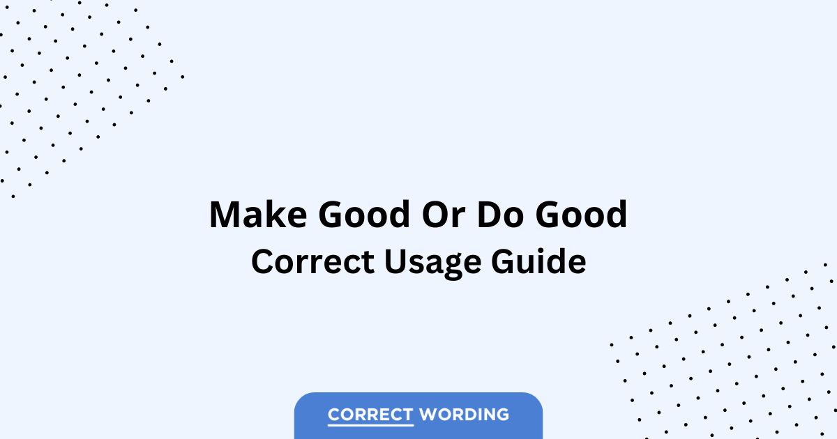 Make Good vs. Do Good – Which is Correct?