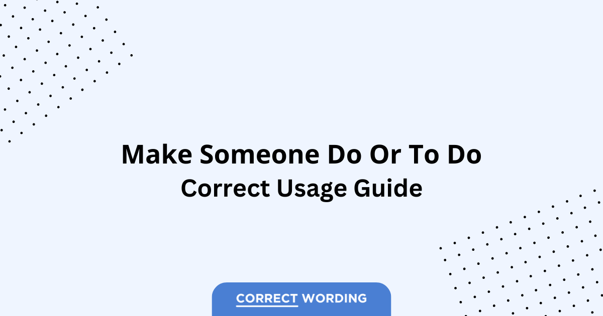 Make Someone Do vs. Make Someone To Do - Which is Correct?