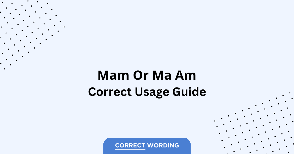 Mam vs. Ma'am vs. Ma Am - Which is Correct?