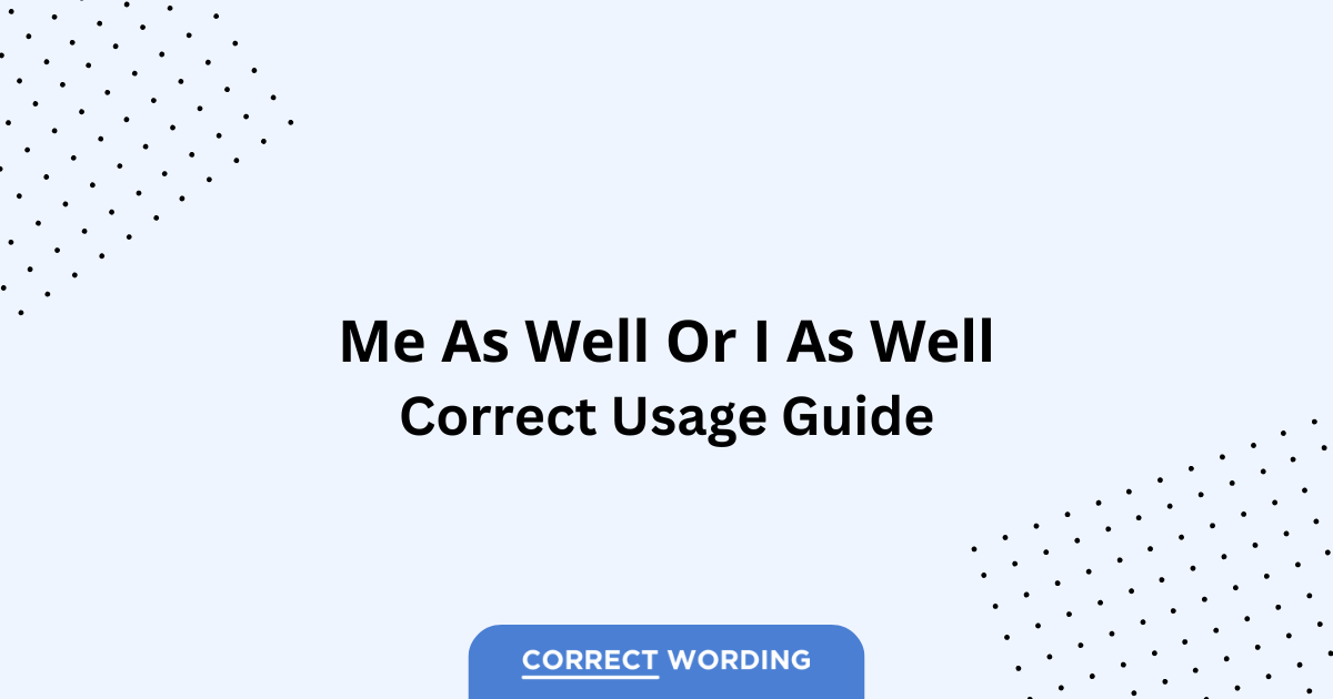 Me as Well vs. I as Well - Which is Correct?