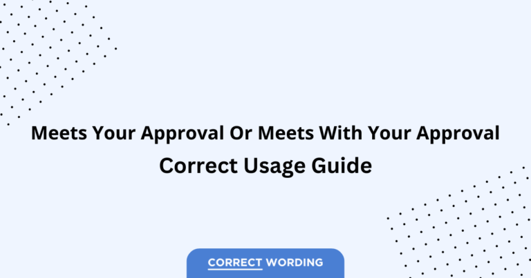 Meets Your Approval vs. Meets With Your Approval - Which is Correct?