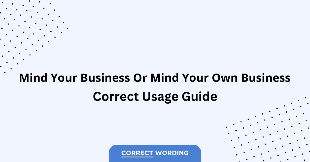 Mind Your Business vs. Mind Your Own Business - Which is Correct?
