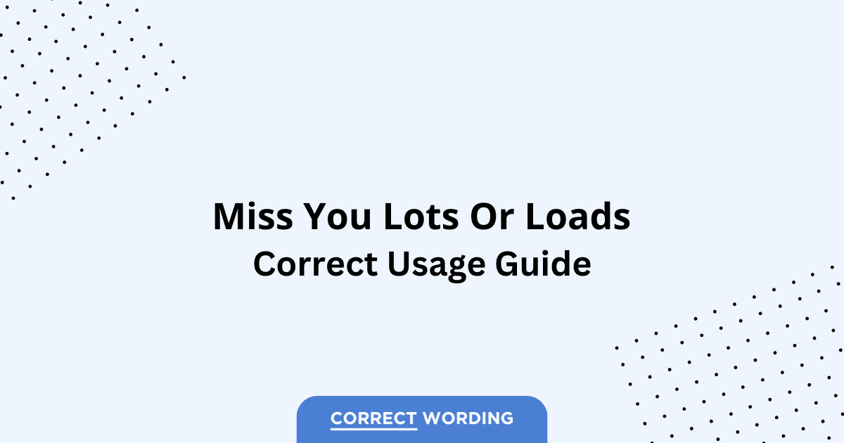 Miss You Lots vs. Miss You Loads – Which is Correct?