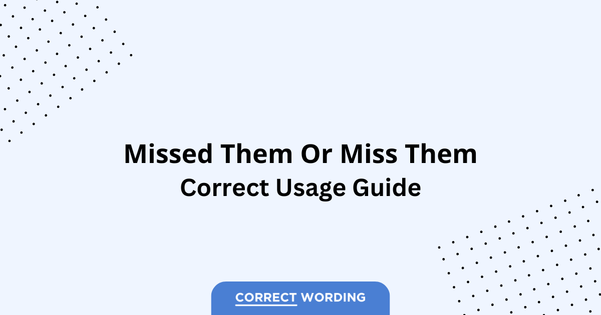 Missed Them vs. Miss Them - Which is Correct?