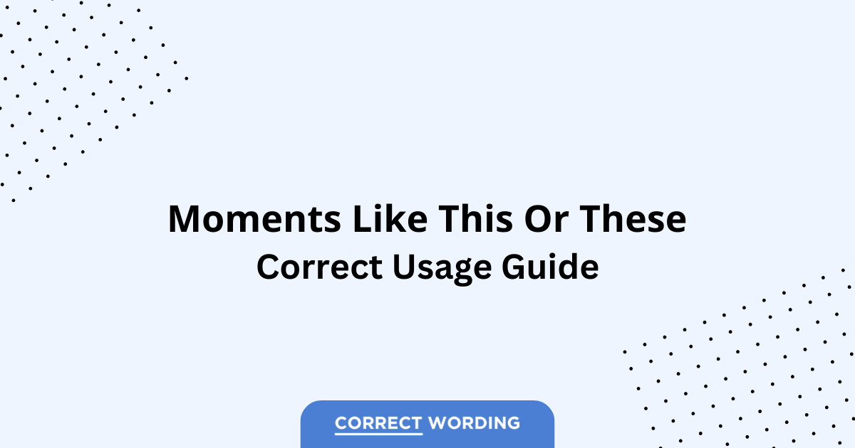 Moments Like This vs. Moments Like These - Which is Correct?