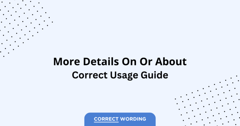 More Details On vs. More Details About - Which is Correct?