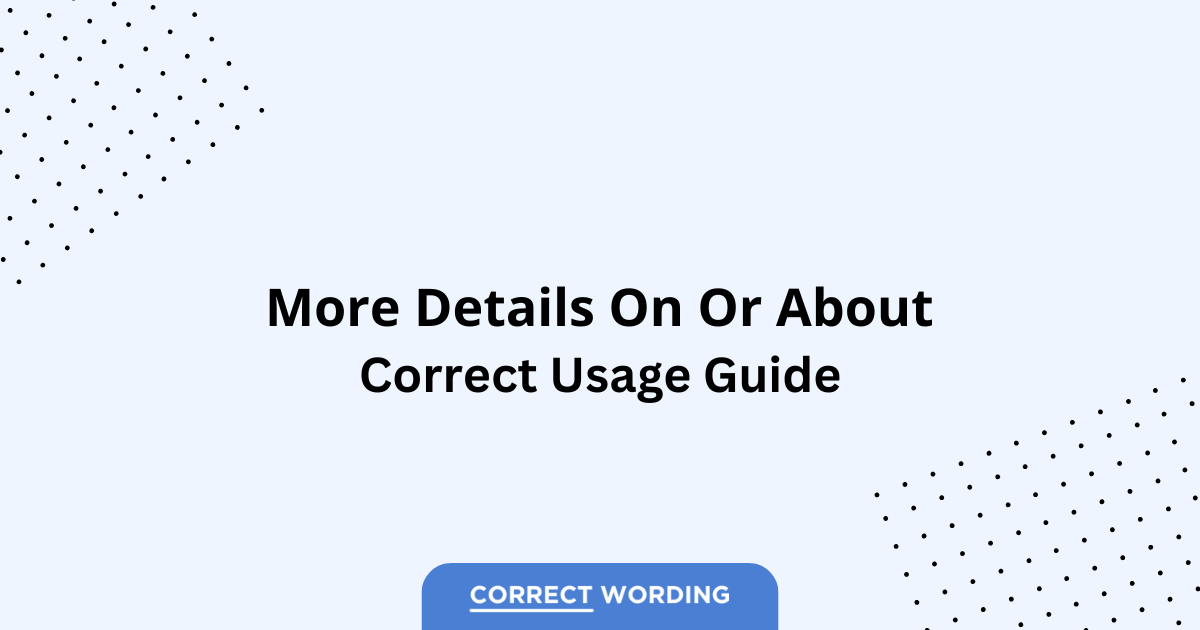 More Details On vs. More Details About - Which is Correct?