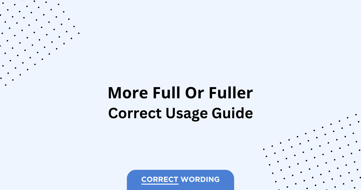 More Full vs. Fuller - Which is Correct?