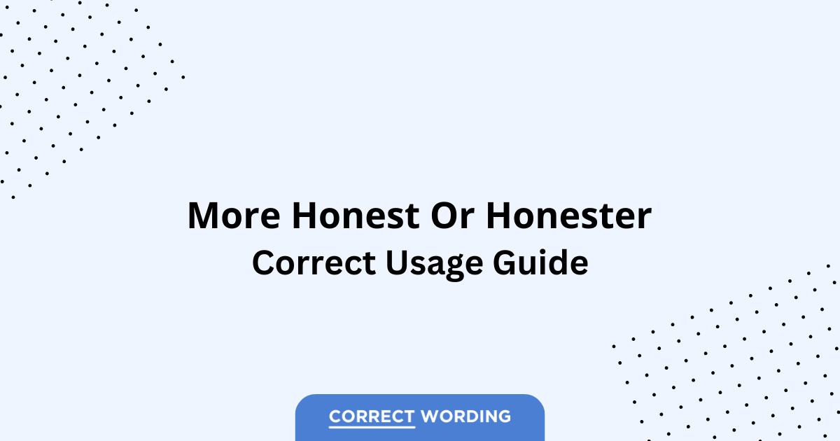 More Honest vs. Honester - Which is Correct?