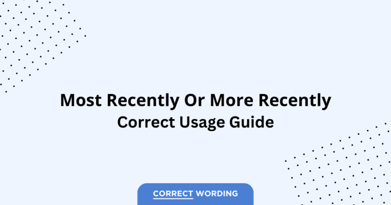 Most Recently vs. More Recently - Which is Correct?