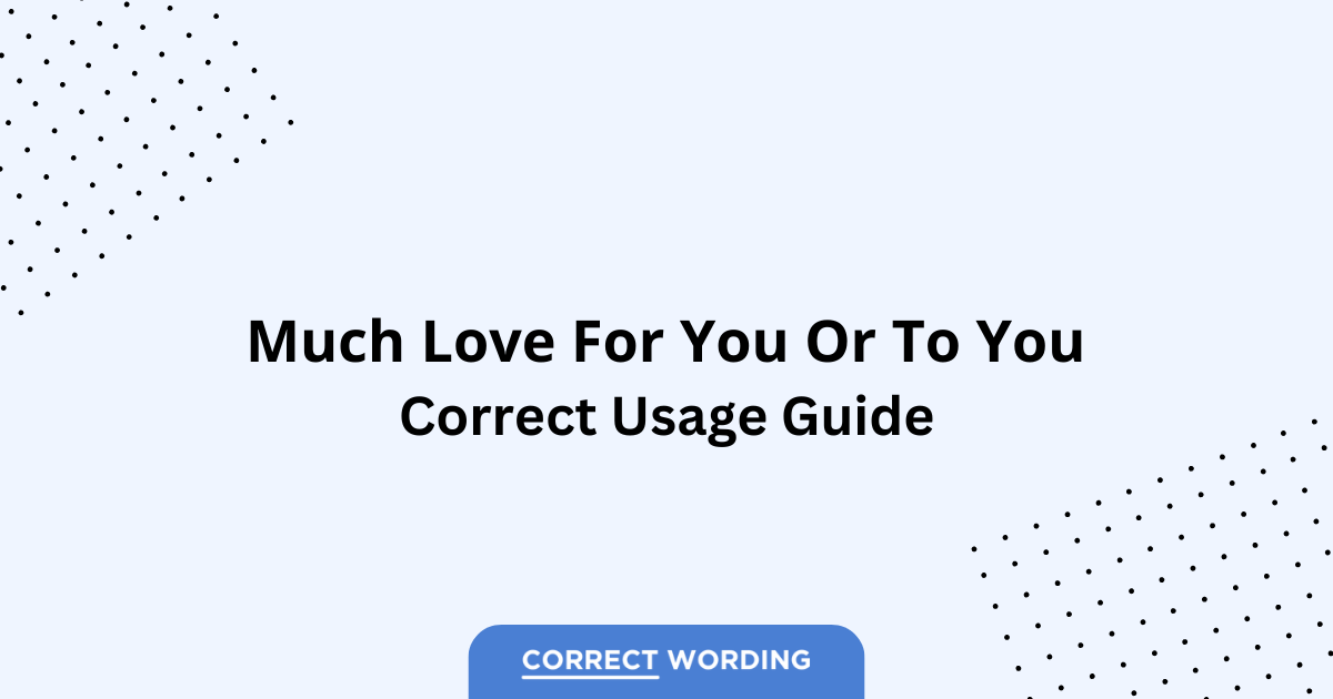 Much Love for You vs. Much Love to You - Which is Correct?