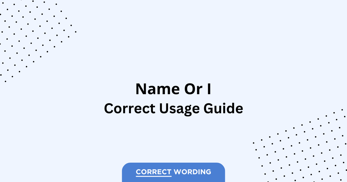 Name vs. I - Which is Correct?