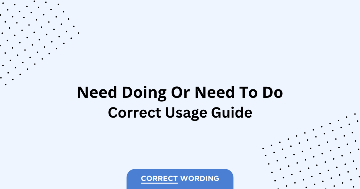 Need Doing vs. Need to Do - Which is Correct?