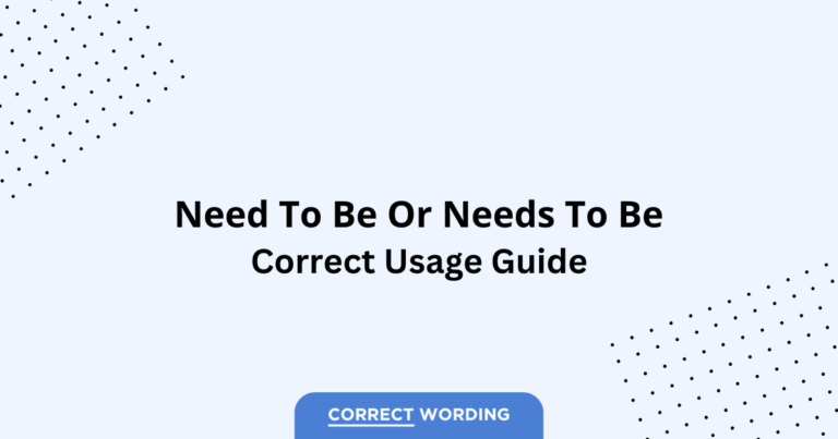 Need to Be vs. Needs to Be - Which is Correct?