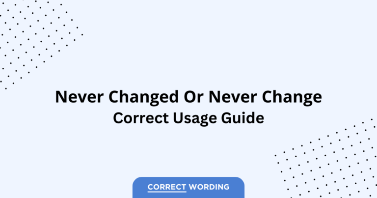 Never Changed vs. Never Change - Which is Correct?