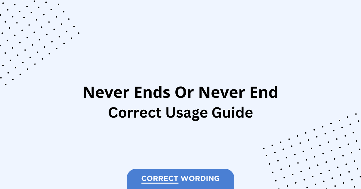 Never Ends vs. Never End - Which is Correct?