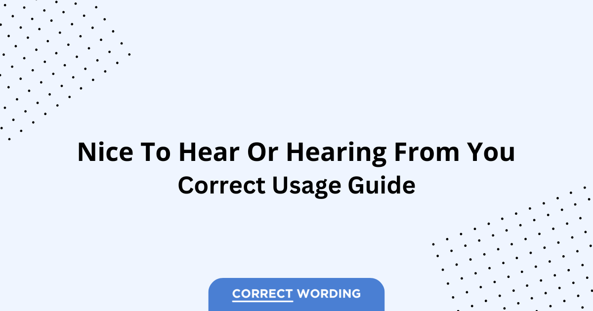 Nice to Hear from You vs. Nice Hearing from You - Which is Correct?