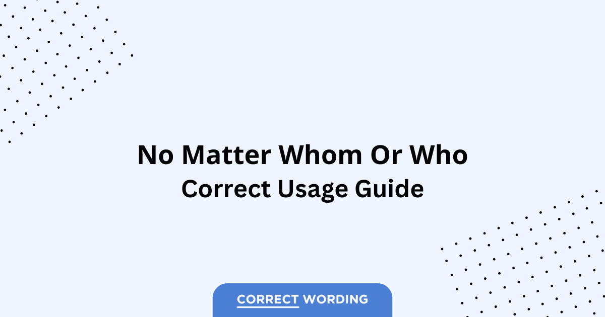 No Matter Who vs. No Matter Whom – Which is Correct?