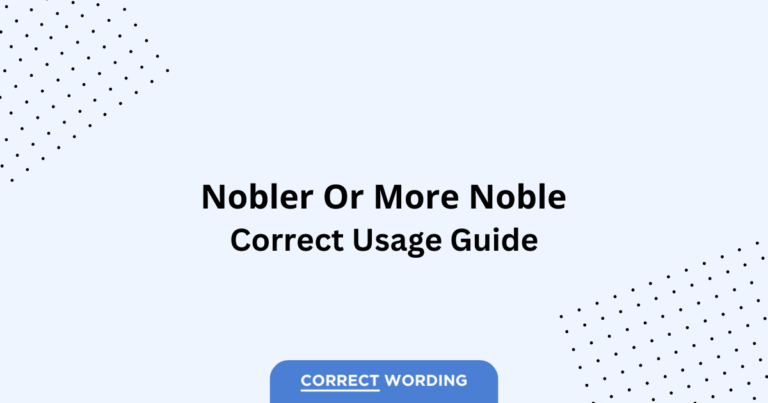 Nobler vs. More Noble - Which is Correct?