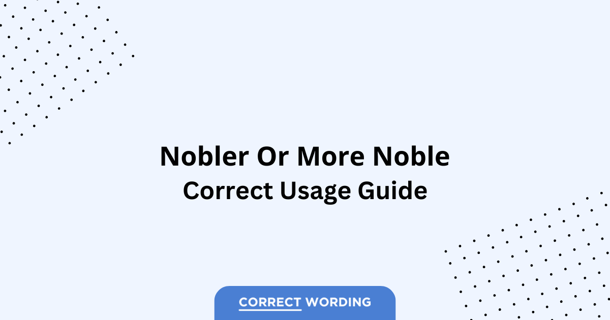 Nobler vs. More Noble - Which is Correct?