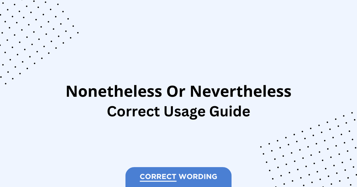 Nonetheless vs. Nevertheless – Which is Correct?