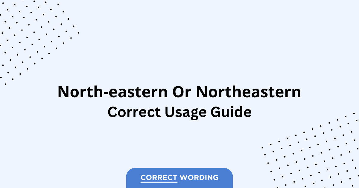 North-eastern vs. Northeastern - Which is Correct?
