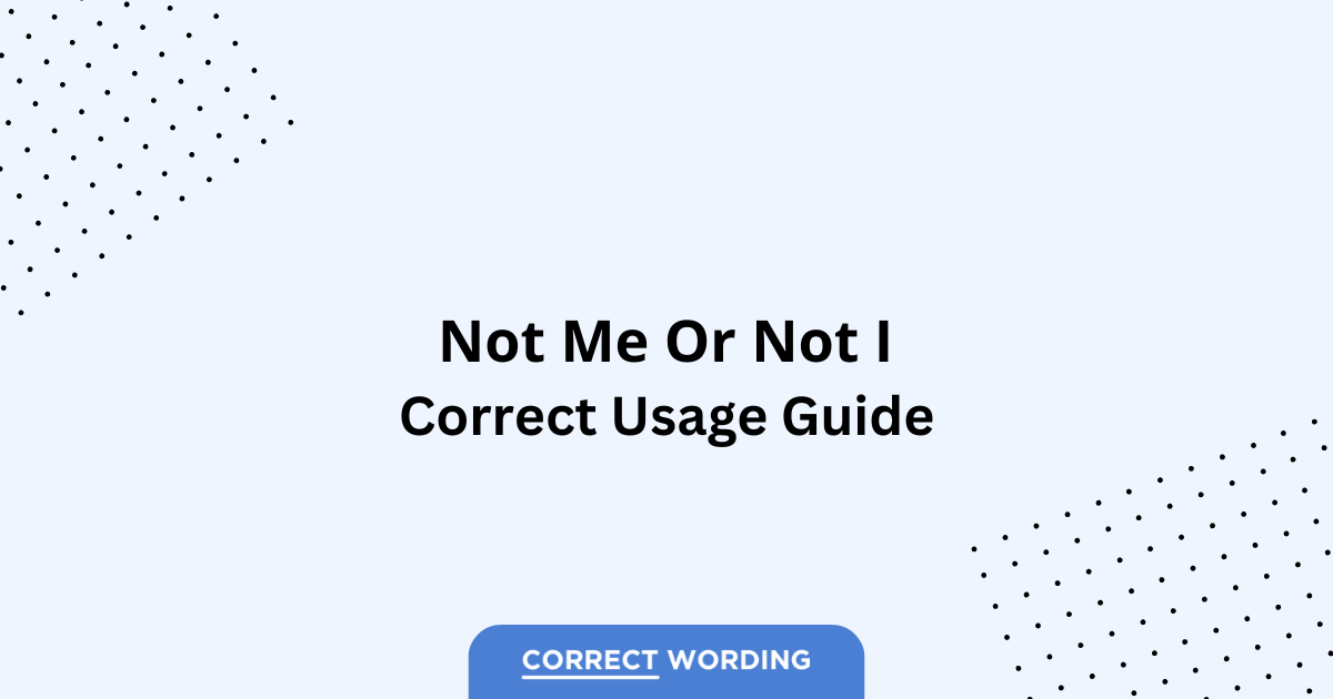 Not Me vs. Not I - Which is Correct?