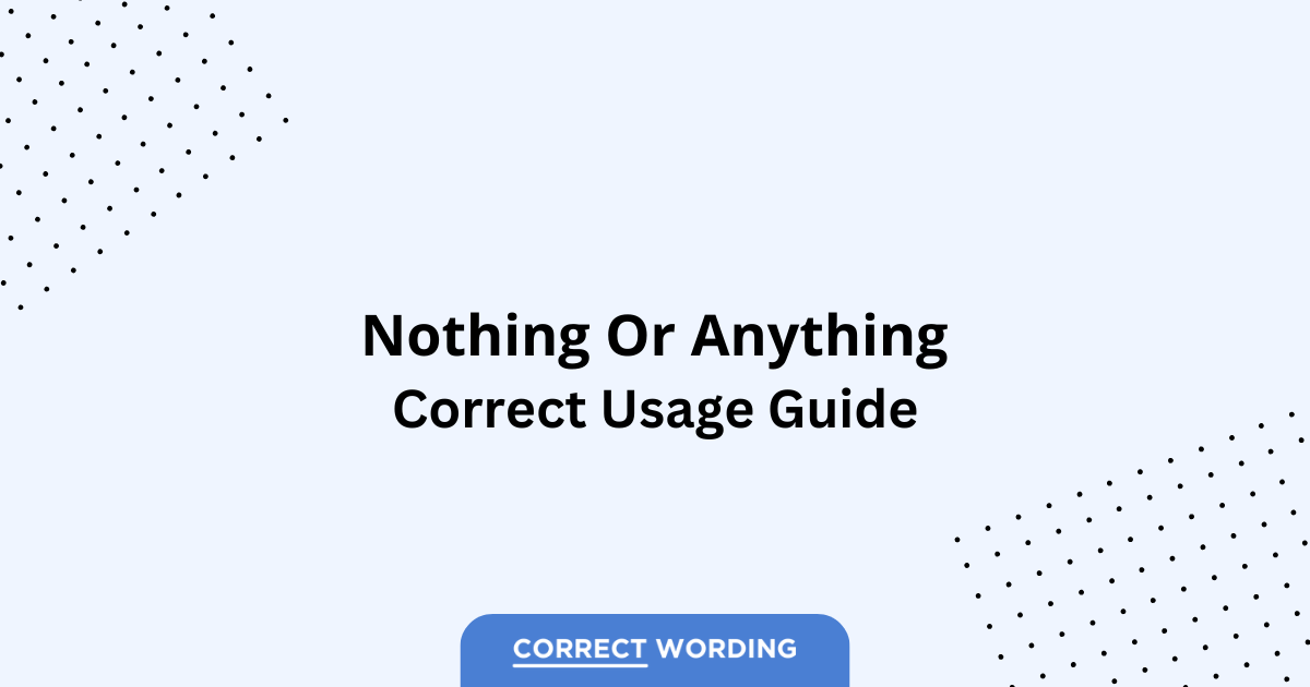Nothing vs. Anything - Which is Correct?