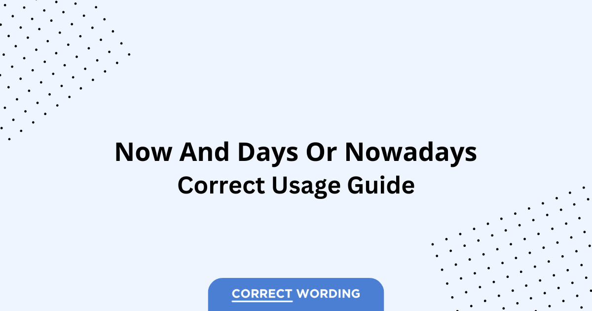 Now and Days vs. Nowadays - Which is Correct?