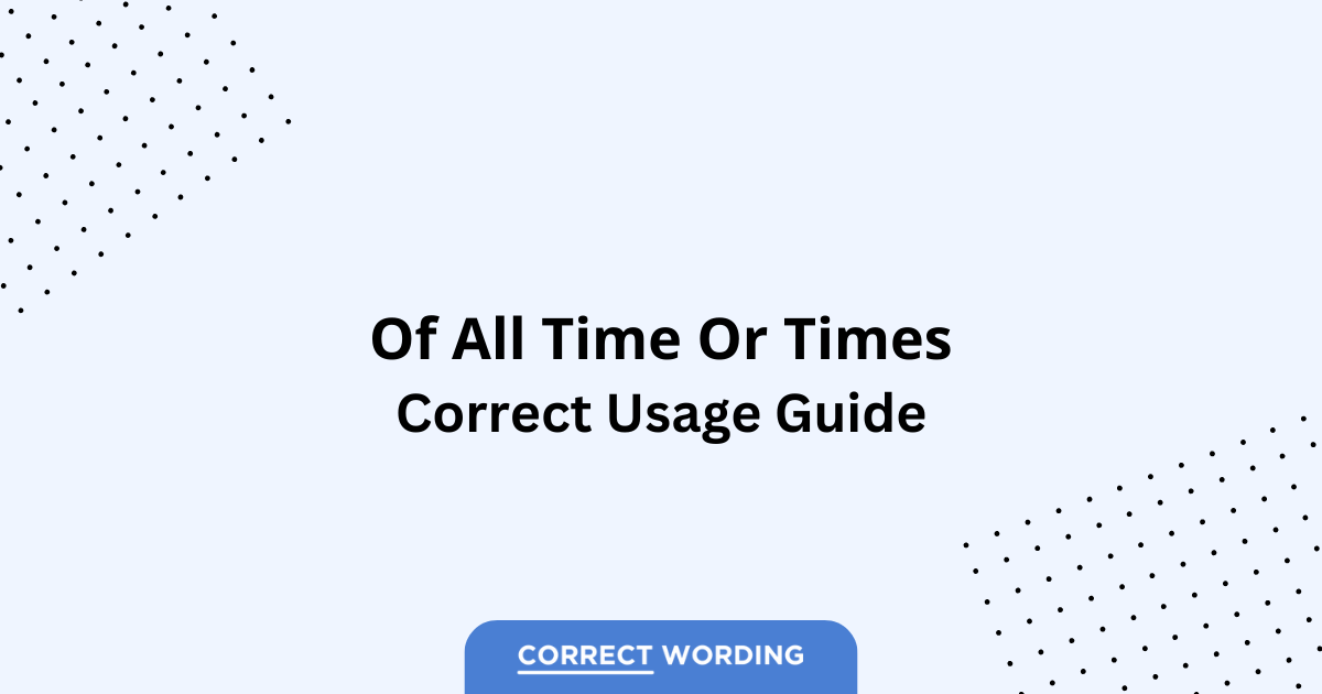 Of All Time vs. Of All Times - Which is Correct?