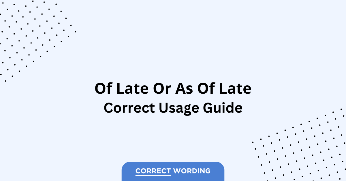 Of Late vs. As of Late - Which is Correct?