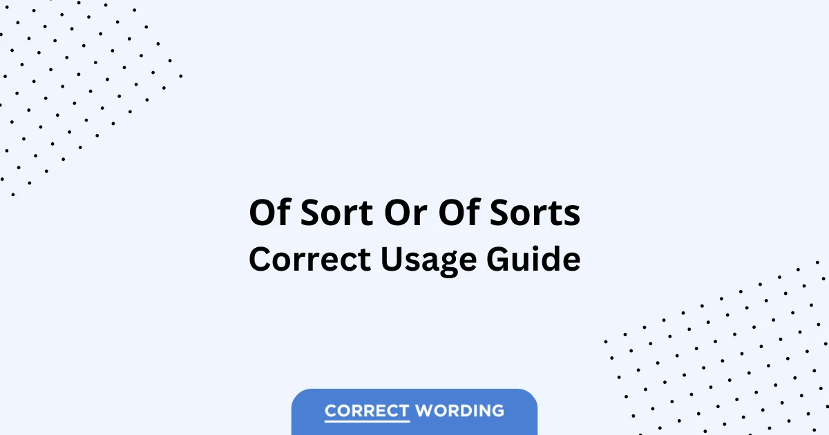 Of Sort vs. Of Sorts - Which is Correct?