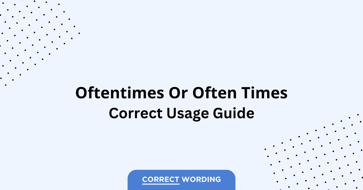 Oftentimes vs. Often Times - Which is Correct?