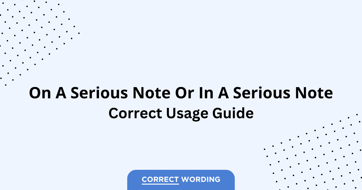 On a Serious Note vs. In a Serious Note - Which is Correct?