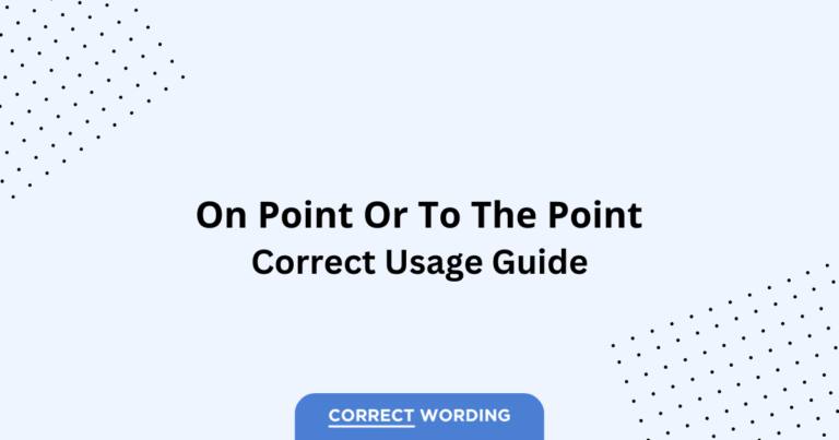 On Point vs. To the Point - Which is Correct?