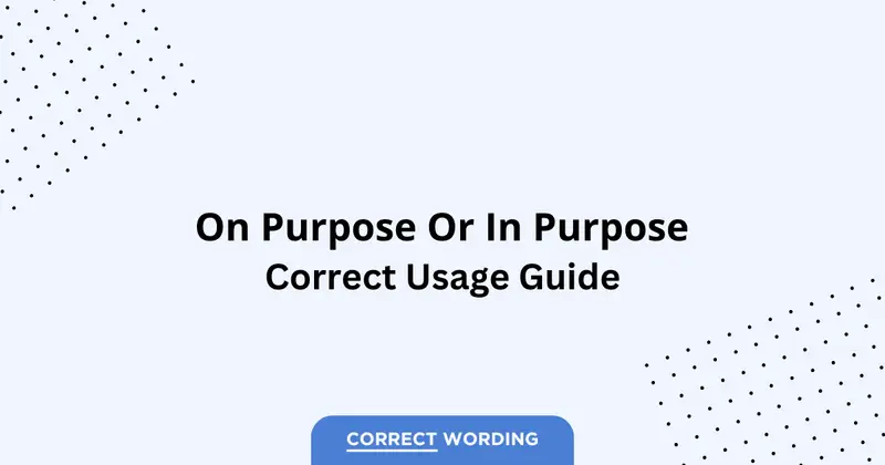 On Purpose vs. In Purpose - Which is Correct?