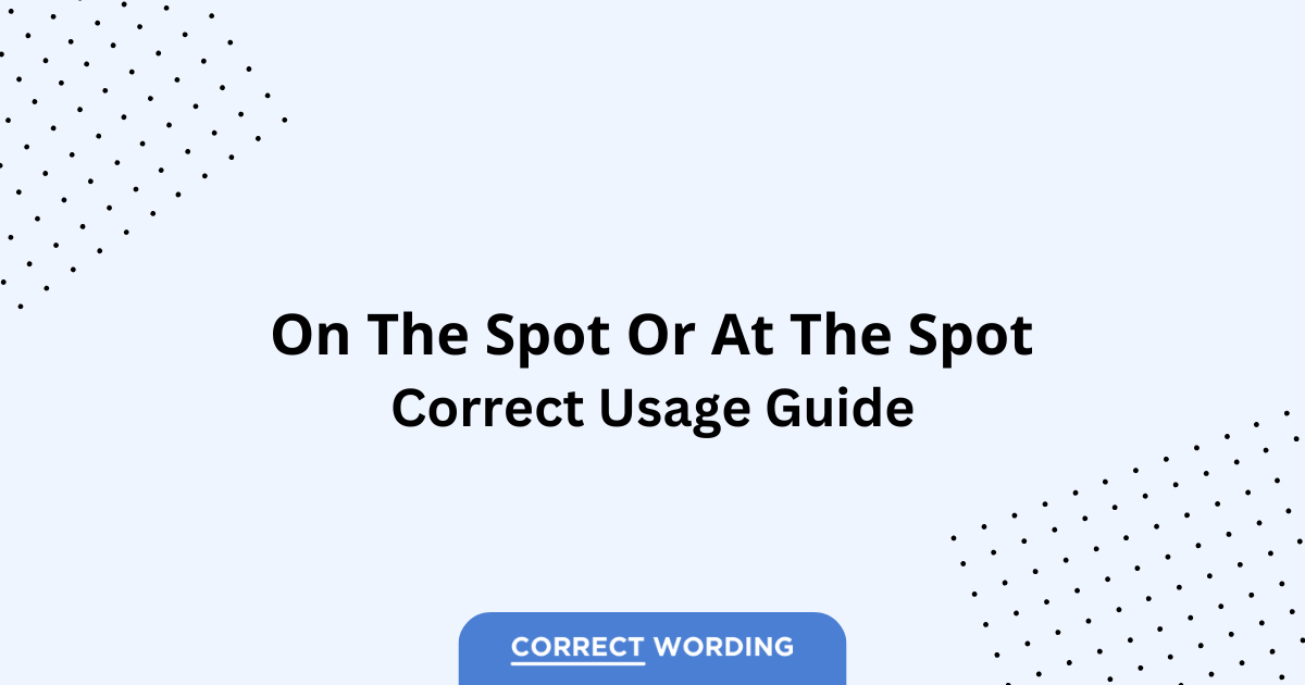 On the Spot vs. At the Spot - Which is Correct?