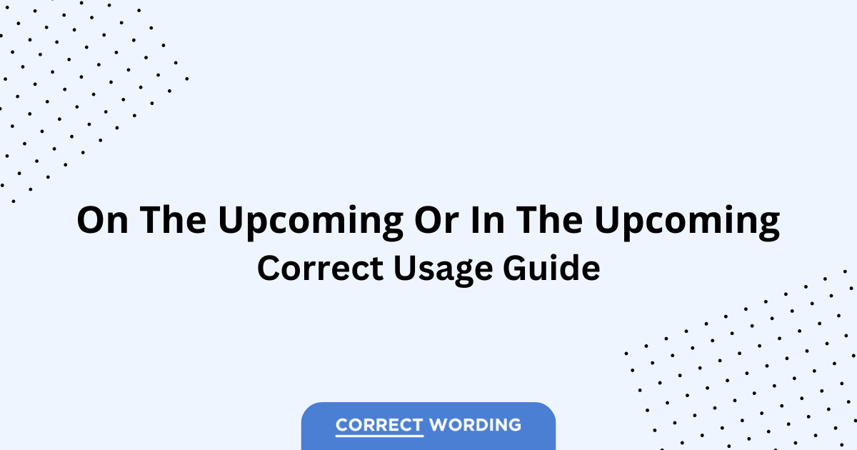 On the Upcoming vs. In the Upcoming – Which is Correct?