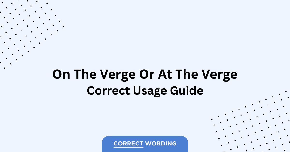 On the Verge vs. At the Verge - Which is Correct?