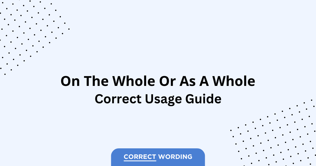 On the Whole vs. As a Whole - Which is Correct?