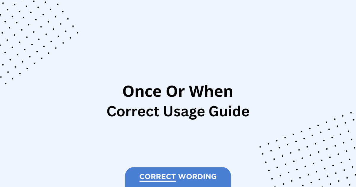Once vs. When - Which is Correct?