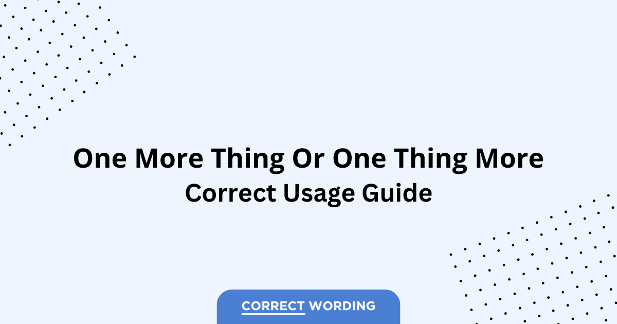 One More Thing vs. One Thing More - Which is Correct?