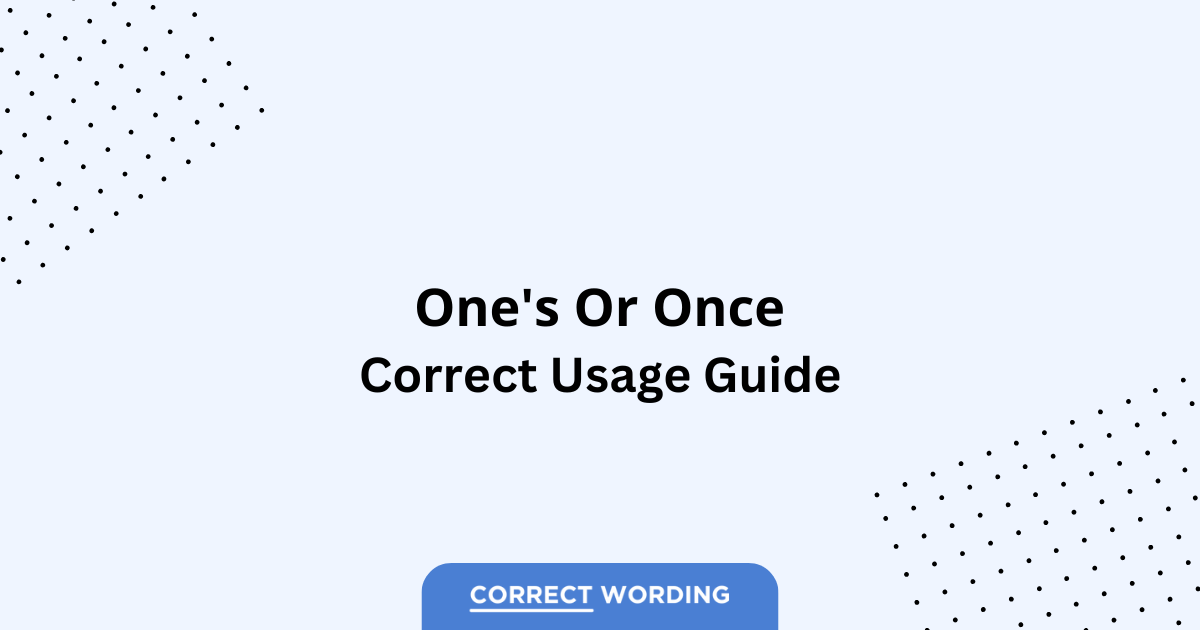 One’s vs. Once – Which is Correct?